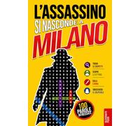 L’Assassino si nasconde a Milano: Libro di parole intrecciate per adulti · 100 casi criminali da risolvere in 5 passaggi · Giallo, enigmi, logica e gioco di deduzione · Vol. 3 (Delitti nascosti)