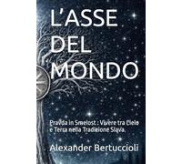 L’ASSE DEL MONDO: Pravda in Smelost : Vivere tra Cielo e Terra nella Tradizione Slava. (SVETONAZOR | Visione del Mondo)