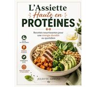 L’Assiette Haute en Protéines: Recettes nourrissantes pour une énergie durable au quotidien