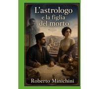 L’astrologo e la figlia del morto: Romanzo