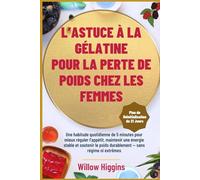 L’ASTUCE À LA GÉLATINE POUR LA PERTE DE POIDS CHEZ LES FEMMES: Une habitude quotidienne de 5 minutes pour mieux réguler l’appétit, maintenir une ... san (French Version)s régime ni extrêmes