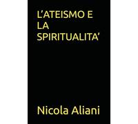 L’ATEISMO E LA SPIRITUALITA’