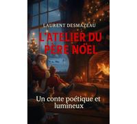 L’atelier du Père Noël: Un conte poétique et lumineux sur la magie, le travail et la tendresse de Noël (Livres de Noël / Contes pour les tout-petits / Romance, Drame et Thriller, livres de cuisine)