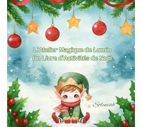 L’Atelier Magique de Lumin: Un Livre d’Activités de Noël (Colorie avec Soleniah)
