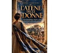 L’Atene delle donne: Vita quotidiana, lavoro e riti femminili nella polis antica
