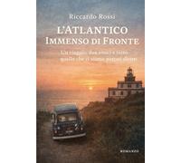L’Atlantico Immenso di Fronte: Un viaggio, due amici e tutto quello che ci siamo portati dietro Quando partire era più importante che arrivare