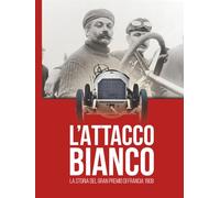 L’ATTACCO BIANCO: La storia del Gran Premio di Francia 1908