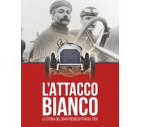 L’ATTACCO BIANCO: La storia del Gran Premio di Francia 1908