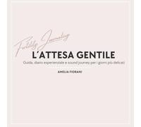L’Attesa Gentile: Guida, diario esperienziale e sound journey per i giorni più delicati