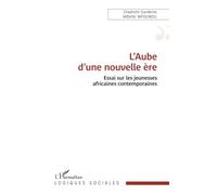 L’Aube d’une nouvelle ère: Essai sur les jeunesses africaines contemporaines (Logiques Sociales)