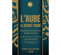 L’AUBE LE SECRET SACRÉ (BILINGUE FRANÇAIS-PERSAN): le Qawā’im al-Anwār wa Ṭawāliʻ al-Asrār - ÉDITION CRITIQUE