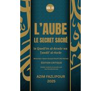L’AUBE LE SECRET SACRÉ (BILINGUE FRANÇAIS-PERSAN) VOL III: le Qawā’im al-Anwār wa Ṭawāliʻ al-Asrār - ÉDITION CRITIQUE
