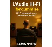 L’Audio HI-FI for dummies: L’HI-FI consapevole senza spendere una fortuna!! (Collana - La passione per l'HI-FI - Guide Teorico/Pratiche)