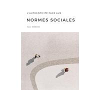 L’AUTHENTICITÉ FACE AUX NORMES SOCIALES: Quand la quête de vérité intérieure se heurte aux attentes sociales et culturelles