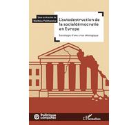 L’autodestruction de la socialdémocratie en Europe: Sociologie d’une crise idéologique (Politique Comparée)