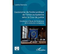 L’autonomie de l’ordre juridique de l’Union européenne selon la Cour de justice: Contribution à l’étude des fondements de la construction européenne (Logiques Juridiques)