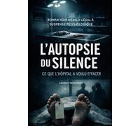 L’AUTOPSIE DU SILENCE: CE QUE L’HÔPITAL A VOULU EFFACER (Suspense Français)