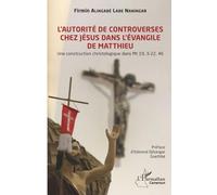 L’autorité de controverses chez Jésus dans l'Évangile de Matthieu: Une construction christologique dans Mt 19, 3-22, 46 (Harmattan Cameroun)