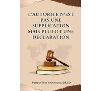 L’AUTORITE N’EST PAS UNE SUPPLICATION MAIS PLUTOT UNE DECLARATION