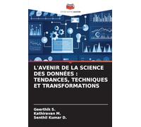 L’AVENIR DE LA SCIENCE DES DONNÉES: TENDANCES, TECHNIQUES ET TRANSFORMATIONS