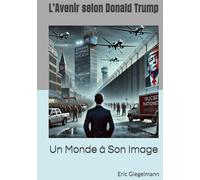 L’Avenir selon Donald Trump: Un Monde à Son Image