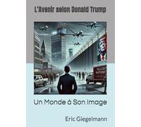 L’Avenir selon Donald Trump: Un Monde à Son Image