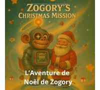 L’Aventure de Noël de Zogory: Un robot de l’espace, un petit alien et une mission pour sauver Noël (zogory (édition française))