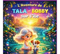 L’Aventure de Tala et Bobby sur l’Île: Une adorable histoire d’animaux pour les enfants de 3 à 5 ans (Les Grandes Aventures de Tala)