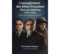 L’aveuglement des élites françaises face au nazisme (1930-1945): Entre compromissions et dénis