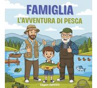 L’Avventura di Pesca in Famiglia Libro da Colorare: Libro da Colorare per Piccoli Pescatori | Divertente Libro di Attività all’Aria Aperta per Bambini 4-12 Anni | Con Papà, Nonni, Barche e Pesci