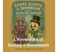 L’Avventura di Scoopy e Snowbeam: Un viaggio invernale scintillante nello spazio (cosmo-scoopy (edizione italiana))