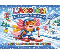 L’Axolotl alle Olimpiadi Invernali Libro da colorare per bambini: Pagine da colorare sugli sport invernali