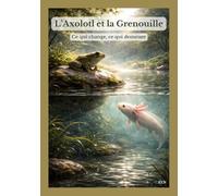 L’Axolotl et la Grenouille: Ce qui change, ce qui demeure