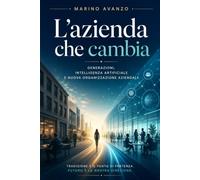 L’AZIENDA CHE CAMBIA: Generazioni, intelligenza artificiale e nuovi manager nell’organizzazione moderna