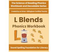 L Blends Phonics Workbook: Beginning Consonant Blends Practice (bl, cl, fl, gl, pl, sl): Science of Reading Aligned Phonics for Decoding & Spelling ... by an Orton-Gillingham-Certified Teacher)