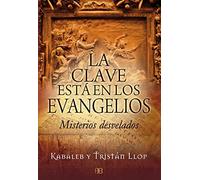 L Clave está en los evangelios : Misterios desvelados (SIN COLECCION)