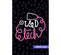 L&D Tech - Birth Log: Keepsake Birth Log Book for All Birth Workers, L&D Technician, Future Labor and Delivery Technician Practitioner, and Technologist Student Gift