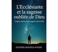 L’Ecclésiaste et la sagesse oubliée de Dieu: Origine divine d’une sagesse universelle
