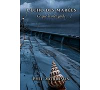 L’ÉCHO DES MARÉES Ce que la mer garde: La mer n'oublie rien. Elle déplace, dilue, transporte - mais elle n'efface jamais.
