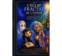 L’ÉCLAT FRACTAL DE L’ESPOIR: Un voyage pour apprivoiser l’obscurité, comprendre la lumière et savoir lire les signes du monde. (Blacksheep - 4 ans et +)