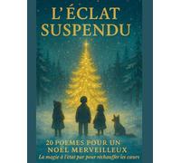 L’Éclat Suspendu - 20 Poèmes Illustrés pour Retrouver la Magie de l’Hiver: Un livre poétique et féerique, magnifiquement illustré, idéal comme cadeau de Noël