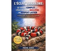 L’ÉCLAT TRICOLORE : LE GUIDE COMPLET DE L’ÉLEVAGE ET DU BIEN-ÊTRE DU SERPENT LAITIER: Au-delà du Mythe : Devenir un Gardien Responsable et Éclairé de ce Serpent Exceptionnel