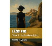 L’Éclat volé: Tome III - La dernière mission