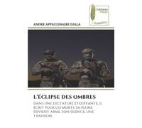 L’ÉCLIPSE DES OMBRES: Dans une dictature étouffante, il écrit pour les morts. Sa plume devient arme. Son silence, une trahison.