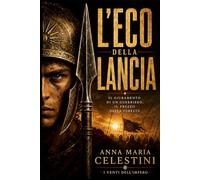L’eco della lancia: Il giuramento di un guerriero, il prezzo della fedeltà (I venti dell'Impero)