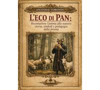 L’eco di Pan. Riconettere l’anima alla Natura: Storia, simboli e pedagogia della Foresta