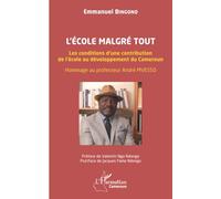 L’école malgré tout: Les conditions d’une contribution de l’école au développement du Cameroun. Hommage au professeur André MVESSO