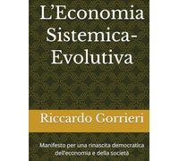 L’Economia Sistemica-Evolutiva: Manifesto per una rinascita democratica dell’economia e della società (ALLA RICERCA DI UN'IDENTITA' PERDUTA)