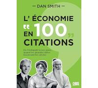 L’économie en 100 citations: De l’Antiquité à nos jours... quand les grandes idées traversent les siècles