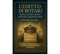 L’Editto di Rotari: diritto, società e potere nell’Italia longobarda (643)